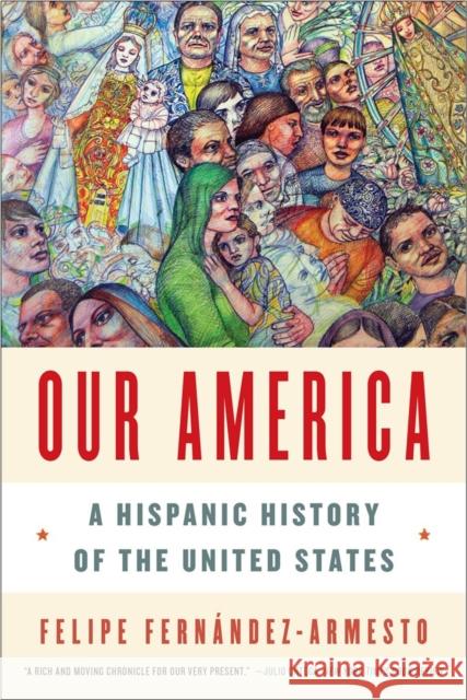 Our America: A Hispanic History of the United States Fernández-Armesto, Felipe 9780393349825 W. W. Norton & Company