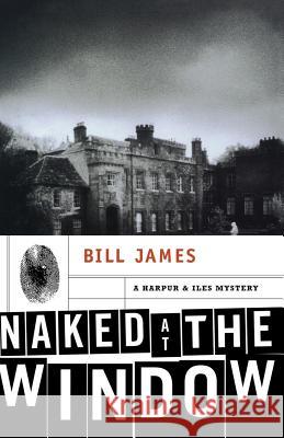 Naked at the Window: A Harpur & Iles Mystery James, Bill 9780393350272