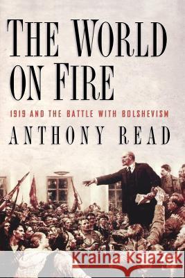 The World on Fire: 1919 and the Battle with Bolshevism Anthony Read 9780393350296 W. W. Norton & Company