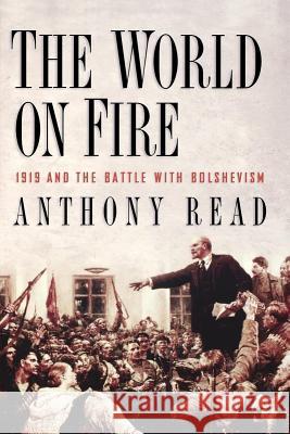 The World on Fire: 1919 and the Battle with Bolshevism Anthony Read 9780393350296