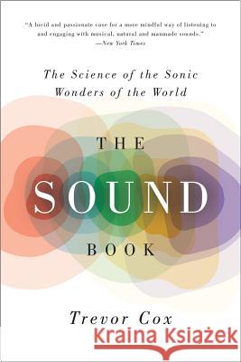 The Sound Book: The Science of the Sonic Wonders of the World Trevor Cox 9780393350586 W. W. Norton & Company