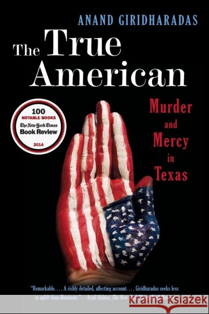 The True American: Murder and Mercy in Texas Anand Giridharadas 9780393350791