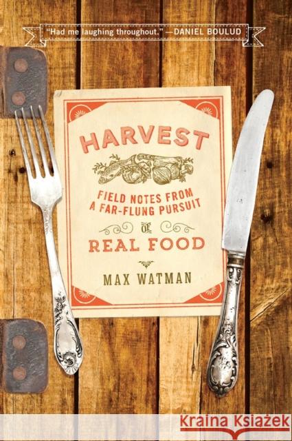 Harvest: Field Notes from a Far-Flung Pursuit of Real Food Max Watman 9780393350838 W. W. Norton & Company