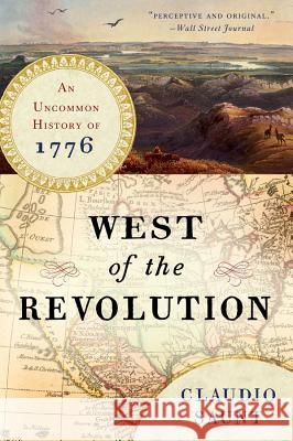 West of the Revolution: An Uncommon History of 1776 Saunt, Claudio 9780393351156 John Wiley & Sons