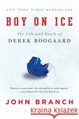 Boy on Ice: The Life and Death of Derek Boogaard Branch, John 9780393351910 John Wiley & Sons