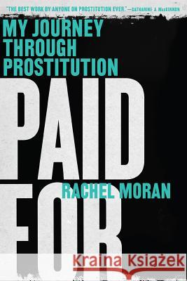 Paid for: My Journey Through Prostitution Rachel Moran 9780393351972 W. W. Norton & Company