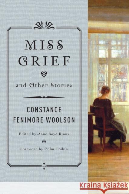 Miss Grief and Other Stories Constance Fenimore Woolson Anne Boyd Rioux Colm Toibin 9780393352009 W. W. Norton & Company