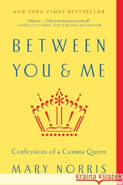 Between You & Me: Confessions of a Comma Queen Mary Norris 9780393352146