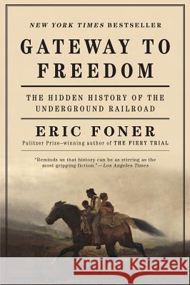 Gateway to Freedom: The Hidden History of the Underground Railroad Eric Foner 9780393352191