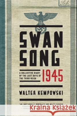 Swansong 1945: A Collective Diary of the Last Days of the Third Reich Kempowski, Walter; Whiteside, Shaun 9780393352269