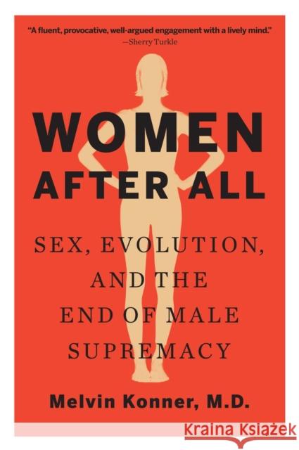 Women After All: Sex, Evolution, and the End of Male Supremacy Melvin Konner 9780393352313 W. W. Norton & Company