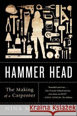 Hammer Head: The Making of a Carpenter Maclaughlin, Nina 9780393352320 W. W. Norton & Company