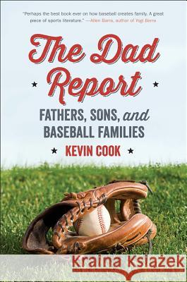 The Dad Report: Fathers, Sons, and Baseball Families Kevin Cook 9780393352856 W. W. Norton & Company