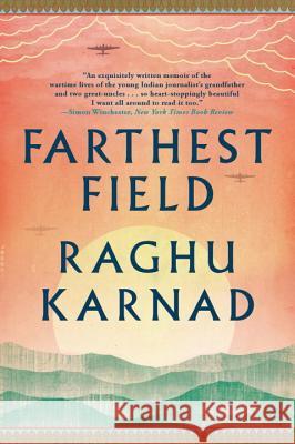 Farthest Field: An Indian Story of the Second World War Raghu Karnad 9780393352894 W. W. Norton & Company