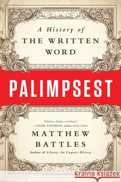 Palimpsest: A History of the Written Word Matthew Battles 9780393352924 W. W. Norton & Company