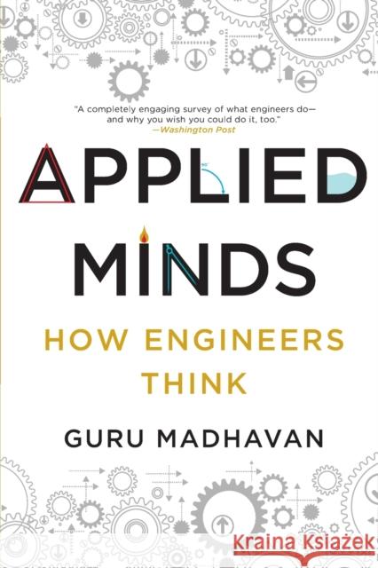 Applied Minds: How Engineers Think Guru Madhavan 9780393353013 W. W. Norton & Company