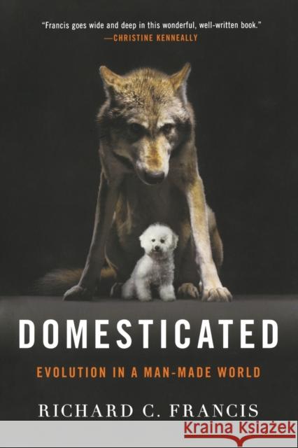 Domesticated: Evolution in a Man-Made World Richard C. Francis 9780393353037