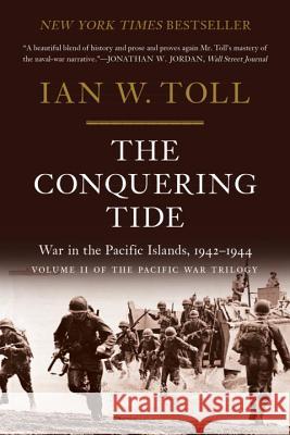 The Conquering Tide: War in the Pacific Islands, 1942-1944 Ian W. Toll 9780393353204 W. W. Norton & Company