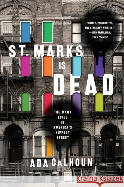 St. Marks Is Dead: The Many Lives of America's Hippest Street Ada Calhoun 9780393353303 W. W. Norton & Company