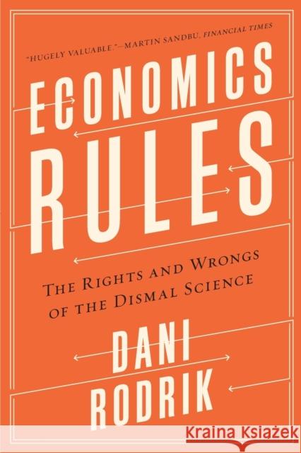 Economics Rules: The Rights and Wrongs of the Dismal Science Rodrik, Dani 9780393353419