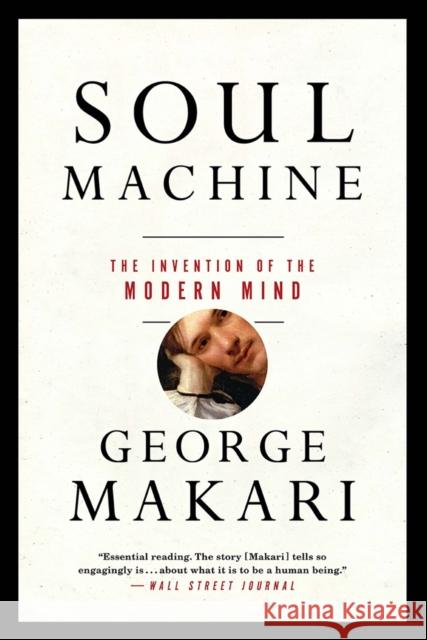 Soul Machine: The Invention of the Modern Mind George Makari 9780393353464 W. W. Norton & Company