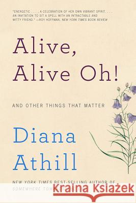 Alive, Alive Oh!: And Other Things That Matter Athill, Diana 9780393353563 John Wiley & Sons
