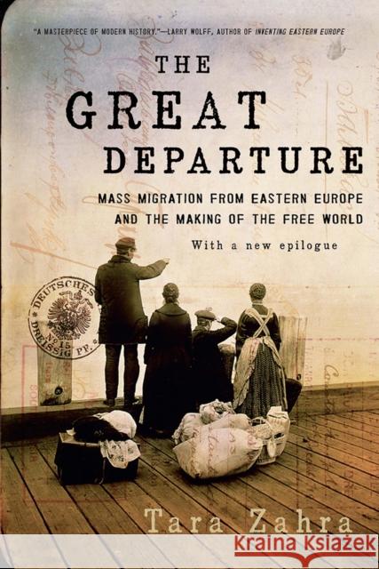 The Great Departure: Mass Migration from Eastern Europe and the Making of the Free World Zahra, Tara 9780393353723 John Wiley & Sons