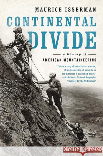 Continental Divide: A History of American Mountaineering Isserman, Maurice 9780393353761 John Wiley & Sons