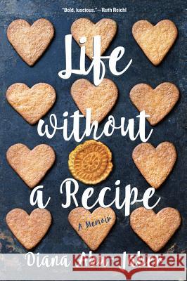 Life Without a Recipe: A Memoir Abu–jaber, Diana 9780393353778 John Wiley & Sons