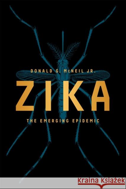 Zika: The Emerging Epidemic Donald G. McNeil 9780393353969 W. W. Norton & Company