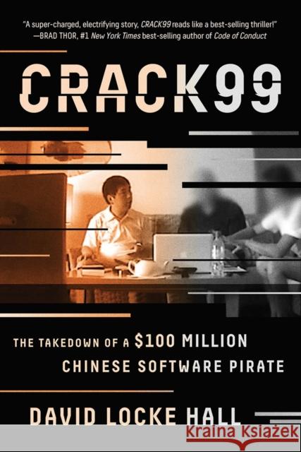 Crack99: The Takedown of a $100 Million Chinese Software Pirate David Locke Hall 9780393354331 W. W. Norton & Company