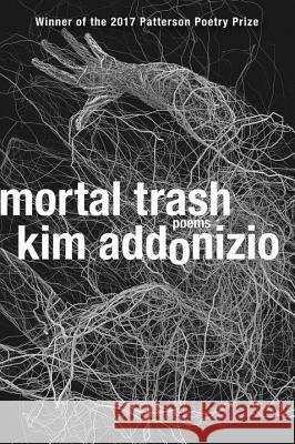 Mortal Trash: Poems Kim Addonizio 9780393354348