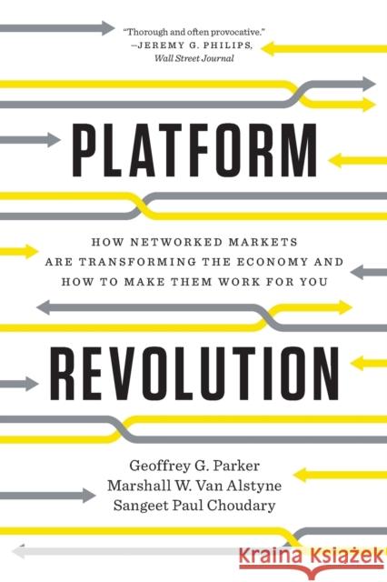 Platform Revolution: How Networked Markets Are Transforming the Economy and How to Make Them Work for You Parker, Geoffrey G. 9780393354355 WW Norton & Co