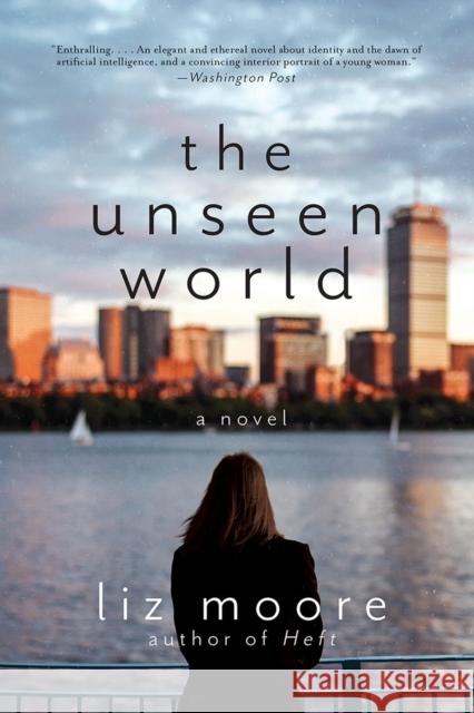 The Unseen World Liz Moore 9780393354416 W. W. Norton & Company