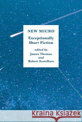 New Micro: Exceptionally Short Fiction Robert Scotellaro James Thomas 9780393354706 W. W. Norton & Company