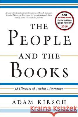 The People and the Books: 18 Classics of Jewish Literature Adam Kirsch 9780393354782