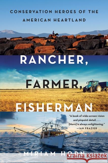 Rancher, Farmer, Fisherman: Conservation Heroes of the American Heartland Miriam Horn 9780393354874 W. W. Norton & Company