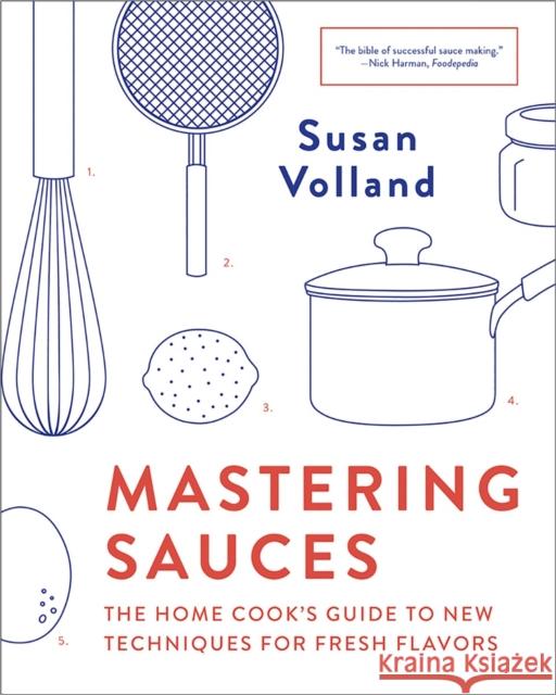 Mastering Sauces: The Home Cook's Guide to New Techniques for Fresh Flavors Susan Volland 9780393355079