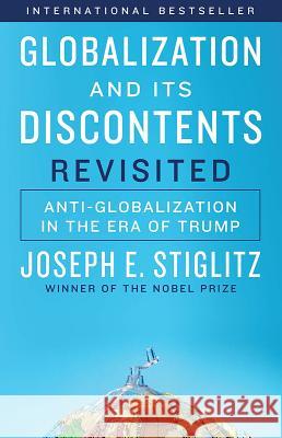 Globalization and Its Discontents Revisited: Anti-Globalization in the Era of Trump Joseph E. Stiglitz 9780393355161 W. W. Norton & Company