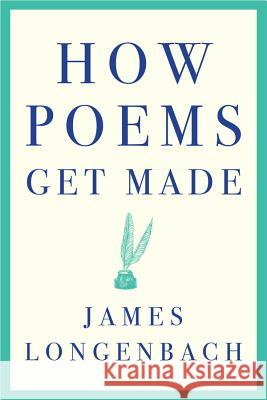 How Poems Get Made James Longenbach 9780393355208 W. W. Norton & Company