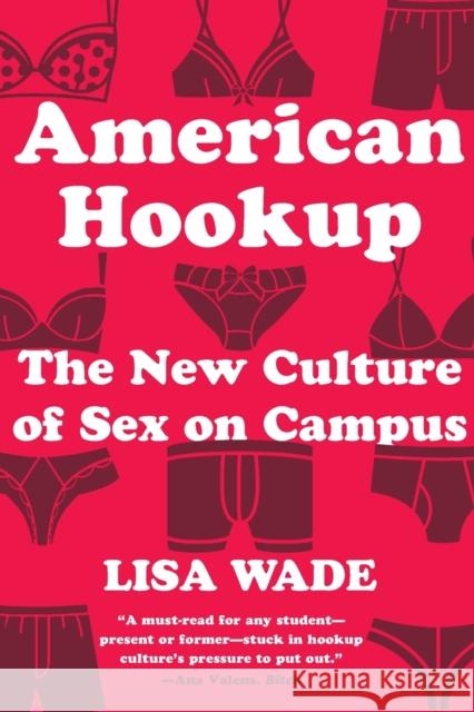 American Hookup: The New Culture of Sex on Campus Lisa Wade 9780393355536