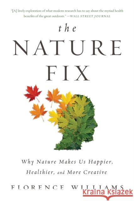 The Nature Fix: Why Nature Makes Us Happier, Healthier, and More Creative Williams, Florence 9780393355574