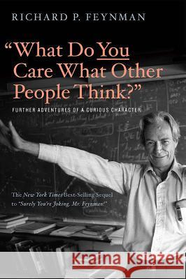 What Do You Care What Other People Think?: Further Adventures of a Curious Character Feynman, Richard P. 9780393355642