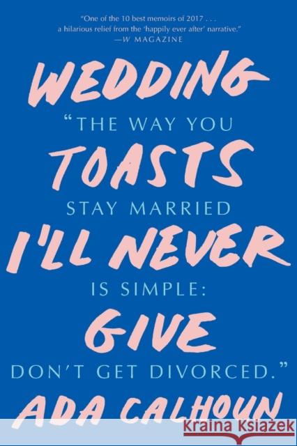 Wedding Toasts I'll Never Give Ada Calhoun 9780393356007