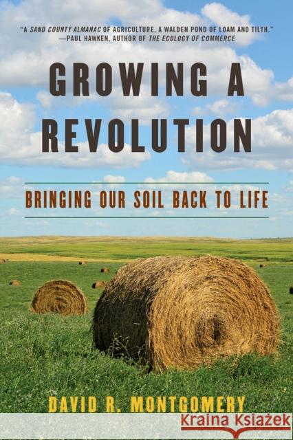 Growing a Revolution: Bringing Our Soil Back to Life David R. Montgomery 9780393356090 WW Norton & Co