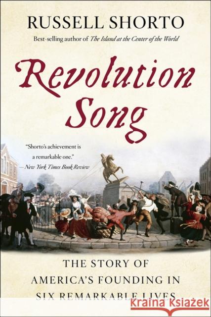 Revolution Song: The Story of America's Founding in Six Remarkable Lives Russell Shorto 9780393356212 WW Norton & Co