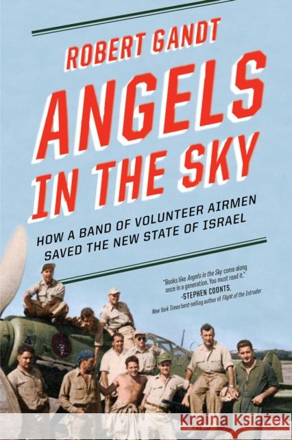 Angels in the Sky: How a Band of Volunteer Airmen Saved the New State of Israel Robert Gandt 9780393356359