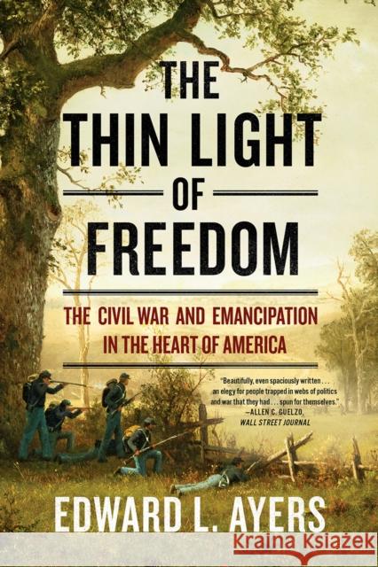 The Thin Light of Freedom: The Civil War and Emancipation in the Heart of America Edward L. Ayers 9780393356434 W. W. Norton & Company