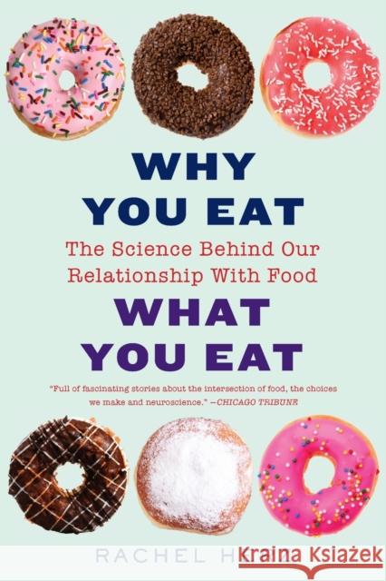 Why You Eat What You Eat: The Science Behind Our Relationship with Food Rachel Herz 9780393356601