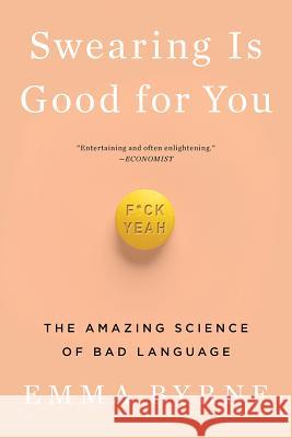 Swearing Is Good for You: The Amazing Science of Bad Language Emma Byrne 9780393356656 W. W. Norton & Company